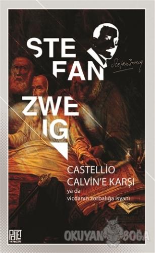 Castellio Calvin'e Karşı ya da Vicdanın Zorbalığa İsyanı - Stefan Zwei