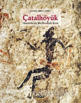 Çatalhöyük Anadolu'da Bir Neolitik Kent (Ciltli) - James Melaart - Yap