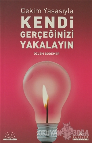 Çekim Yasasıyla Kendi Gerçeğinizi Yakalayın