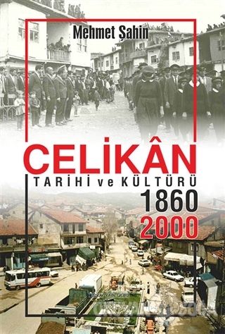 Çelikan Tarihi ve Kültürü 1860 - 2000 - Mehmet Şahin - Sokak Kitapları