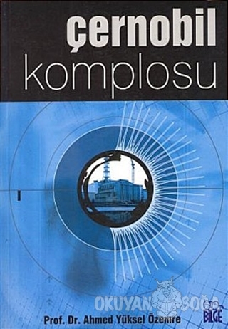Çernobil Komplosu - Ahmed Yüksel Özemre - Bilge Yayıncılık