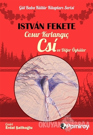 Cesur Kırlangıç Csi ve Diğer Öyküler - Istvan Fekete - Pamiray Yayınla