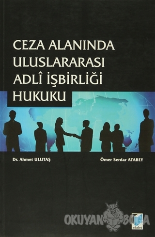 Ceza Alanında Uluslararası Adli İşbirliği Hukuku - Ahmet Ulutaş - Adal