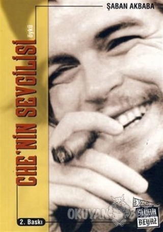 Che'nin Sevgilisi - Şaban Akbaba - Siyah Beyaz Yayınları