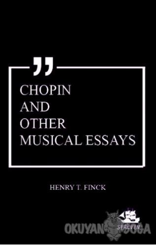 Chopin and Other Musical Essays - Henry T. Finck - Serüven Kitap