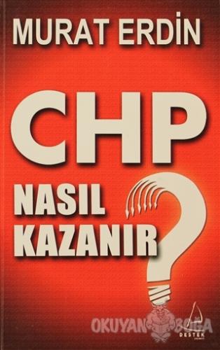 CHP Nasıl Kazanır? - Murat Erdin - Destek Yayınları
