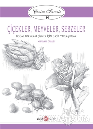 Çiçekler Meyveler Sebzeler - Çizim Sanatı 10 - Giovanni Civardi - Beta
