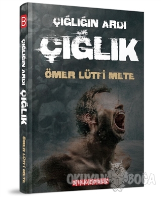 Çığlığın Ardı Çığlık - Ömer Lütfi Mete - Bilgeoğuz Yayınları