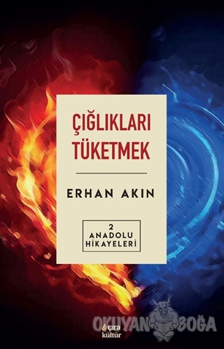 Çığlıkları Tüketmek - Erhan Akın - Çıra Yayınları