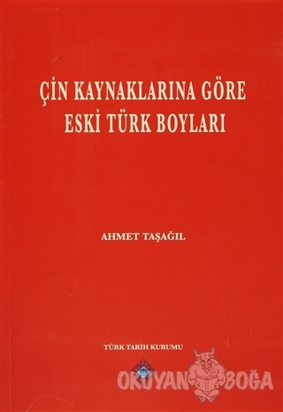 Çin Kaynaklarına Göre Eski Türk Boyları - Ahmet Taşağıl - Türk Tarih K