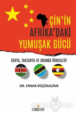 Çin'in Afrika'daki Yumuşak Gücü - Ensar Küçükaltan - Orion Kitabevi - 