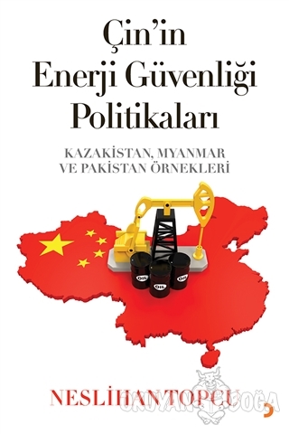 Çin'in Enerji Güvenliği Politikaları - Neslihan Topcu - Cinius Yayınla