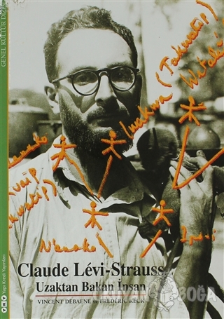 Claude Levi-Strauss - Uzaktan Bakan İnsan - Vincent Debaene - Yapı Kre