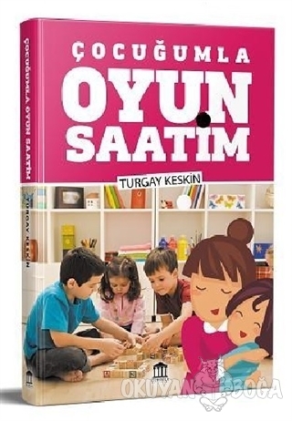 Çocuğumla Oyun Saatim - Turgay Keskin - Olympia Yayınları