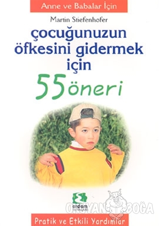 Çocuğunuzun Öfkesini Gidermek İçin 55 Öneri