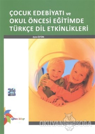 Çocuk Edebiyatı ve Okul Öncesi Eğitimde Türkçe Dil Etkinlikleri - Ayte