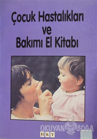 Çocuk Hastalıkları ve Bakımı El Kitabı - Kolektif - HKY Yayınları