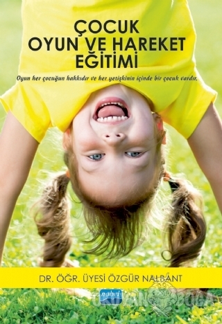 Çocuk Oyun ve Hareket Eğitimi - Özgür Nalbant - Nobel Akademik Yayıncı