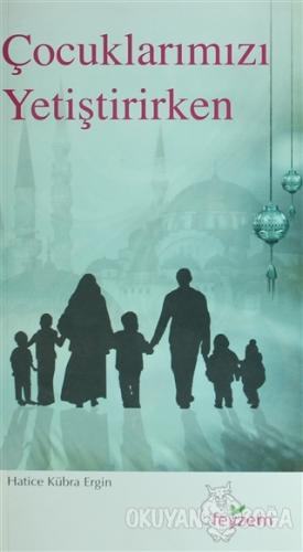Çocuklarımızı Yetiştirirken - Hatice Kübra Ergin - Feyzem Yayınları