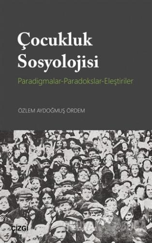 Çocukluk Sosyolojisi - Özlem Aydoğmuş Ördem - Çizgi Kitabevi Yayınları
