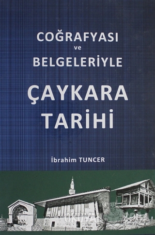 Coğrafyası ve Belgeleriyle Çaykara Tarihi (Ciltli) - İbrahim Tuncer - 