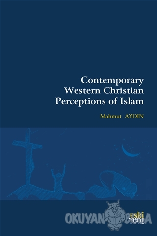 Contemporary Western Christian Perceptions Of Islam - Mahmut Aydın - E