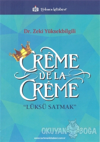 Creme De La Creme - Zeki Yüksekbilgili - Türkmen Kitabevi - Akademik K