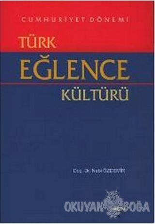 Cumhuriyet Dönemi Türk Eğlence Kültürü - Nebi Özdemir - Akçağ Yayınlar