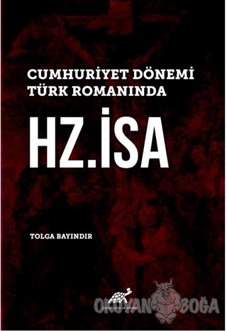 Cumhuriyet Dönemi Türk Romanında Hz. İsa (Ciltli) - Tolga Bayındır - P