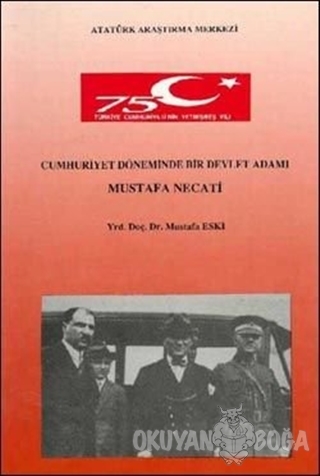 Cumhuriyet Döneminde Bir Devlet Adamı Mustafa Necati - Mustafa Eski - 