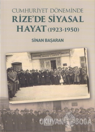 Cumhuriyet Döneminde Rize'de Siyasal Hayat (1923-1950) - Sinan Başaran