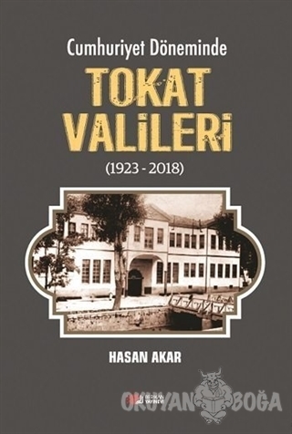 Cumhuriyet Döneminde Tokat Valileri (1923-2018) - Hasan Akar - Berikan