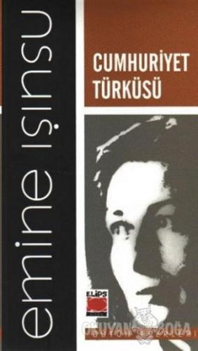 Cumhuriyet Türküsü - Emine Işınsu - Elips Kitap