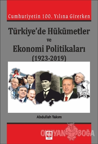 Cumhuriyetin 100. Yılına Girerken Türkiye'de Hükümetler ve Ekonomi Politikaları (1923-2019)