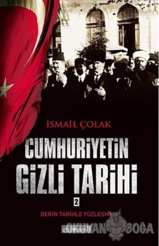 Cumhuriyetin Gizli Tarihi 2 - İsmail Çolak - Gül Nesli Yayınları