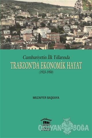 Cumhuriyetin İlk Yıllarında Trabzon'da Ekonomik Hayat (1923-1950)
