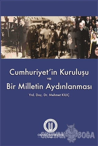 Cumhuriyet'in Kuruluşu ve Bir Milletin Aydınlanması - Mehmet Kılıç - O