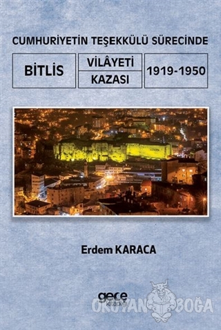 Cumhuriyetin Teşekkülü Sürecinde Bitlis Vilayeti -Kazası (1919-1950) -