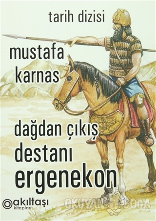 Dağdan Çıkış Destanı Ergenekon - Mustafa Karnas - Akıltaşı Yayıncılık