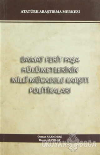 Damat Ferit Paşa Hükümetlerinin Milli Mücadele Karşıtı Politikaları - 