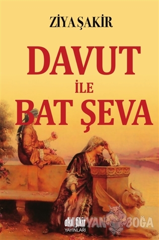 Davut ile Bat Şeva - Ziya Şakir - Akıl Fikir Yayınları