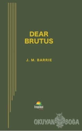 Dear Brutus - J. M. Barrie - Tropikal Kitap - Dünya Klasikleri