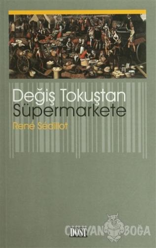 Değiş Tokuştan Süpermarkete - Rene Sedillot - Dost Kitabevi Yayınları