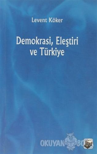 Demokrasi, Eleştiri ve Türkiye - Levent Köker - Dipnot Yayınları