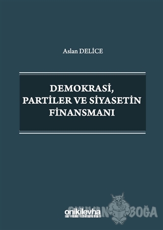Demokrasi Partiler ve Siyasetin Finansmanı - Aslan Delice - On İki Lev
