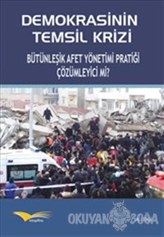 Demokrasinin Temsil Krizi : Bütünleşik Afet Yönetimi Pratiği Çözümleyici mi?