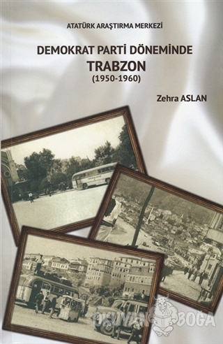 Demokrat Parti Döneminde Trabzon (1950-1960) - Zehra Aslan - Atatürk A