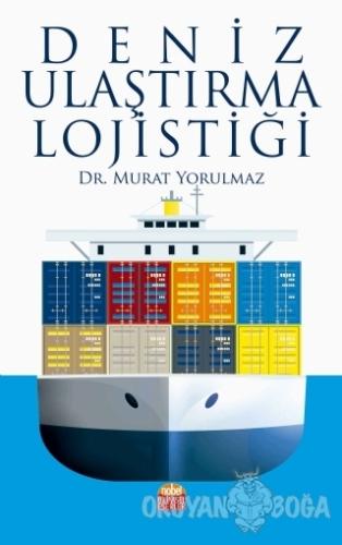 Deniz Ulaştırma Lojistiği - Murat Yorulmaz - Nobel Bilimsel Eserler