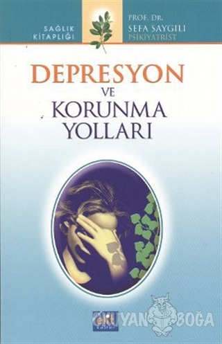 Depresyon ve Korunma Yolları - Sefa Saygılı - Elit Kültür Yayınları