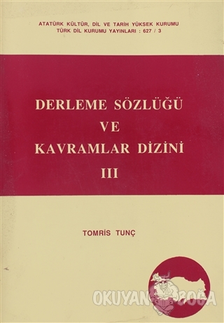 Derleme Sözlüğü ve Kavramlar Dizini 3 - Tomris Tunç - Türk Dil Kurumu 